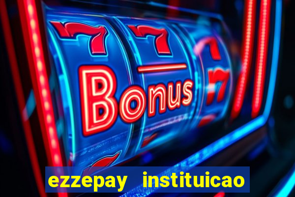 ezzepay instituicao de pagamento ltda